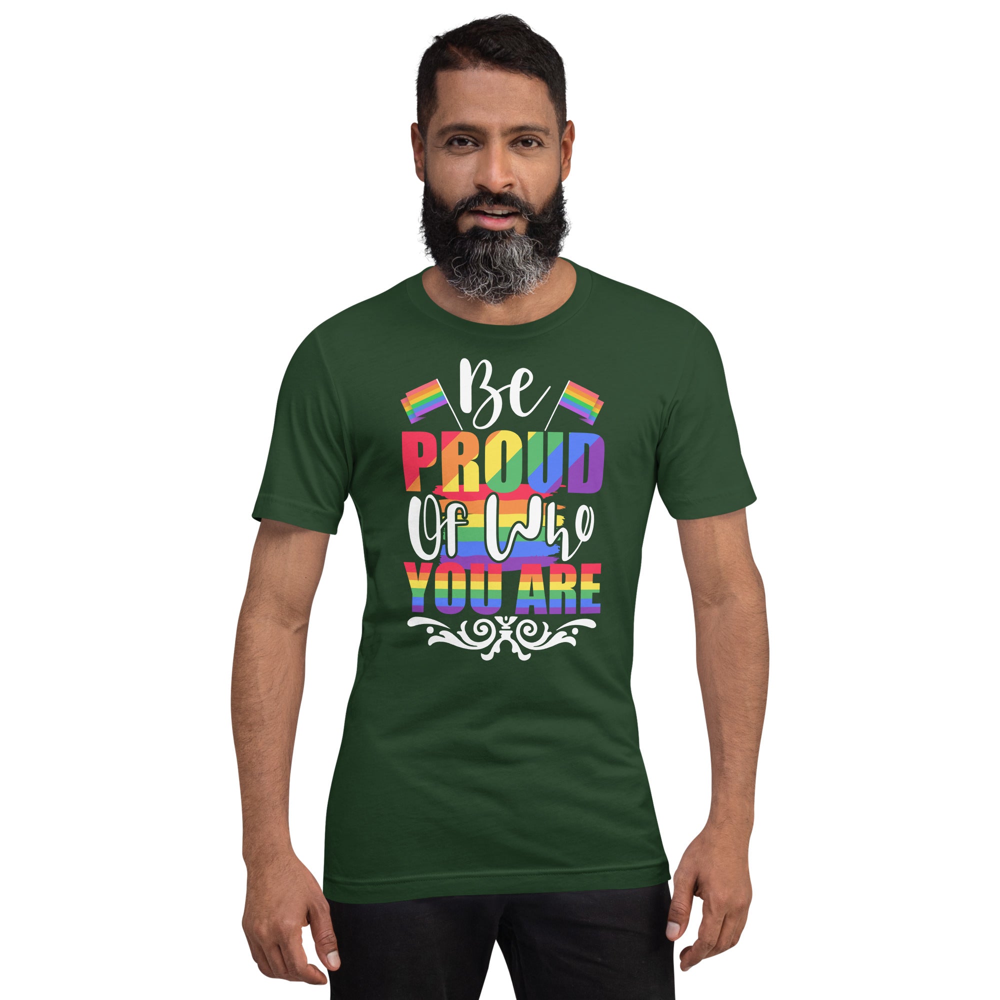 Be Proud of Who You Are t-shirt
