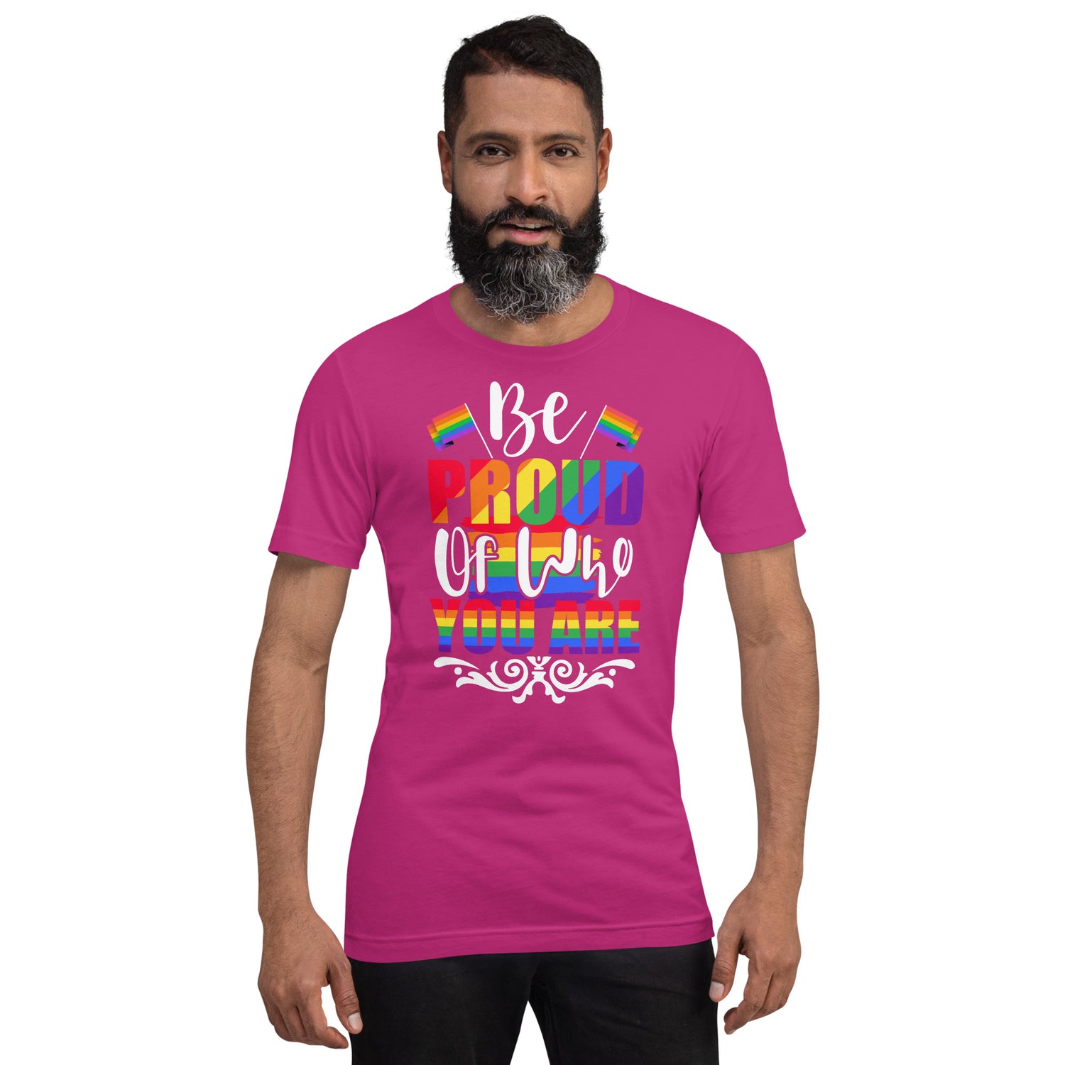 Be Proud of Who You Are t-shirt
