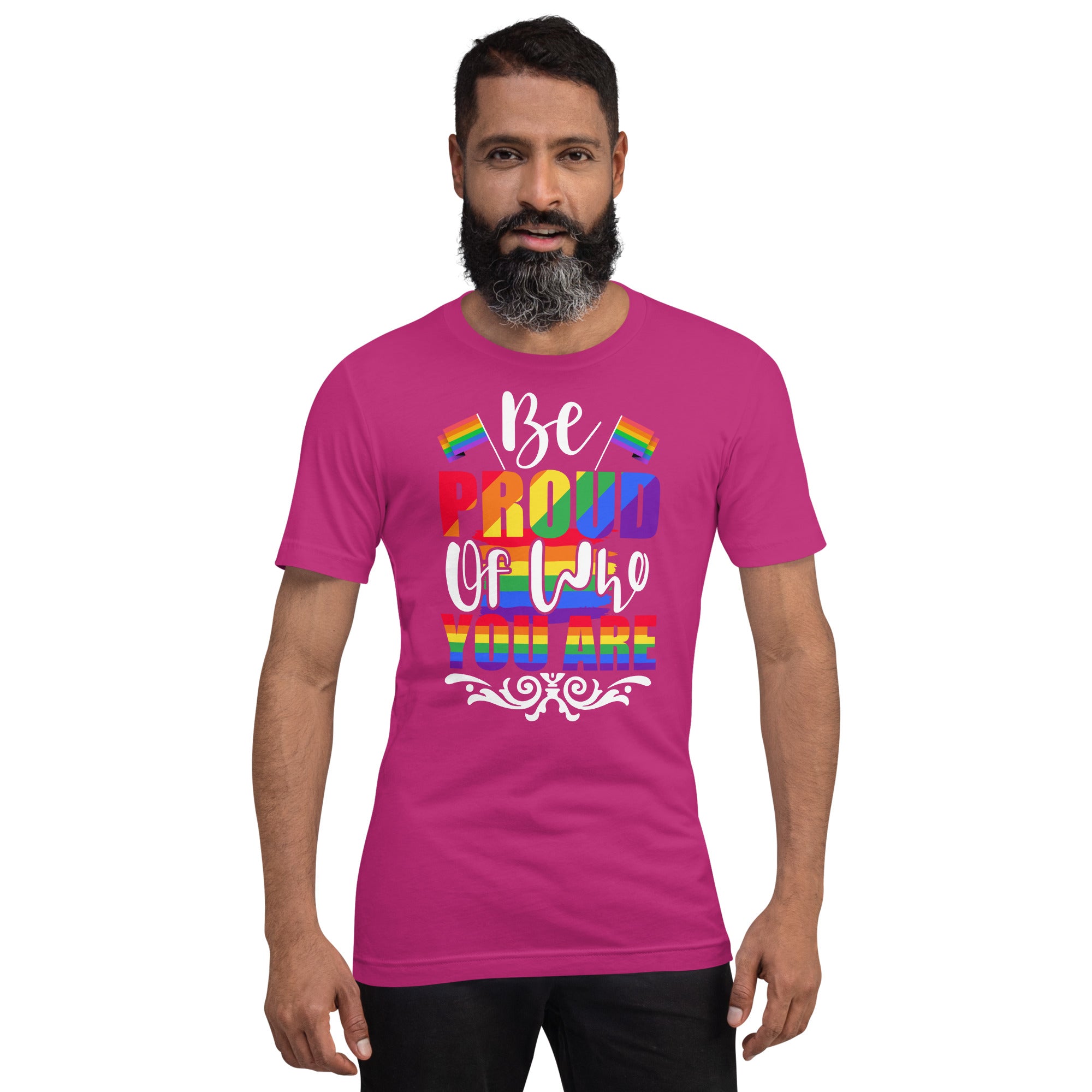 Be Proud of Who You Are t-shirt