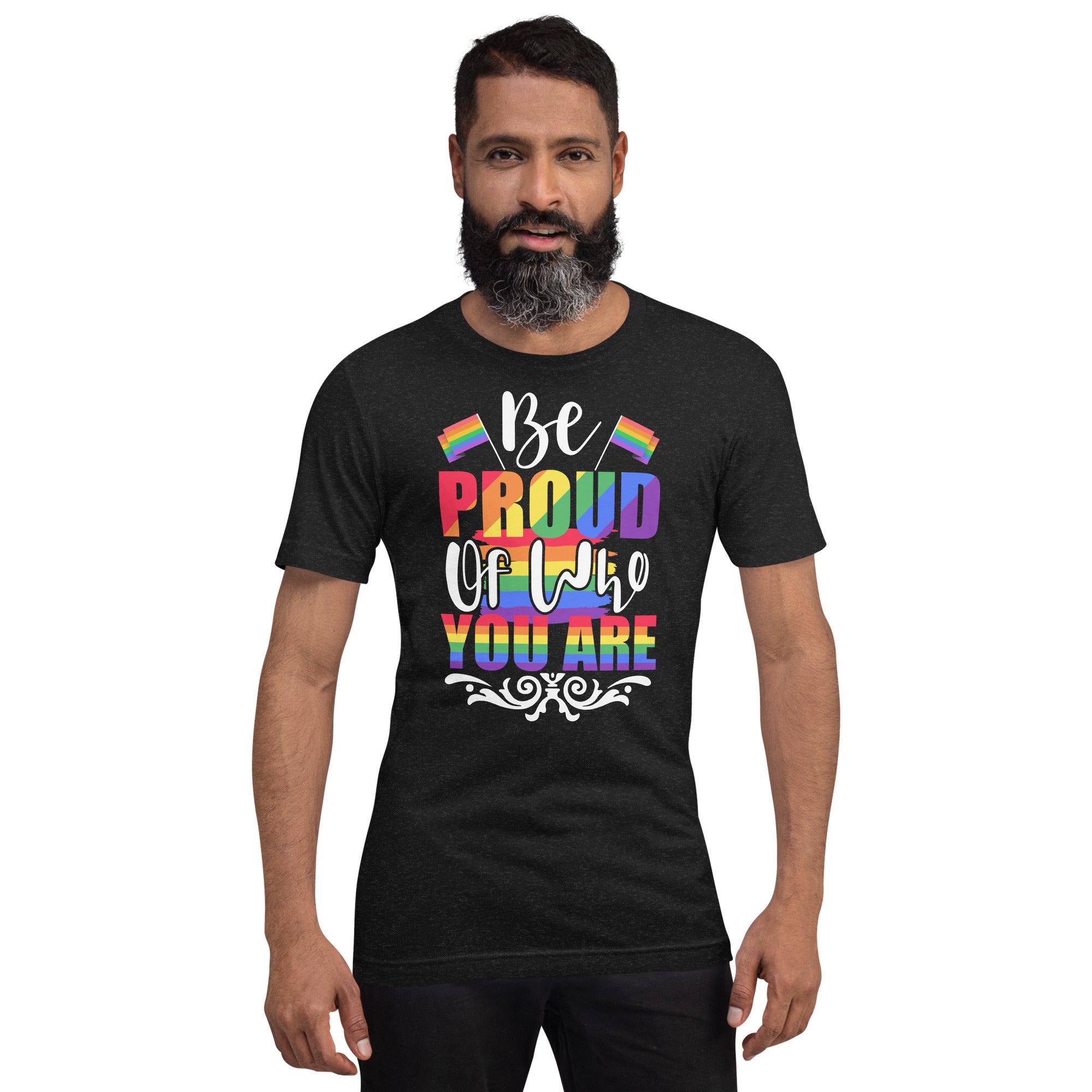 Be Proud of Who You Are t-shirt