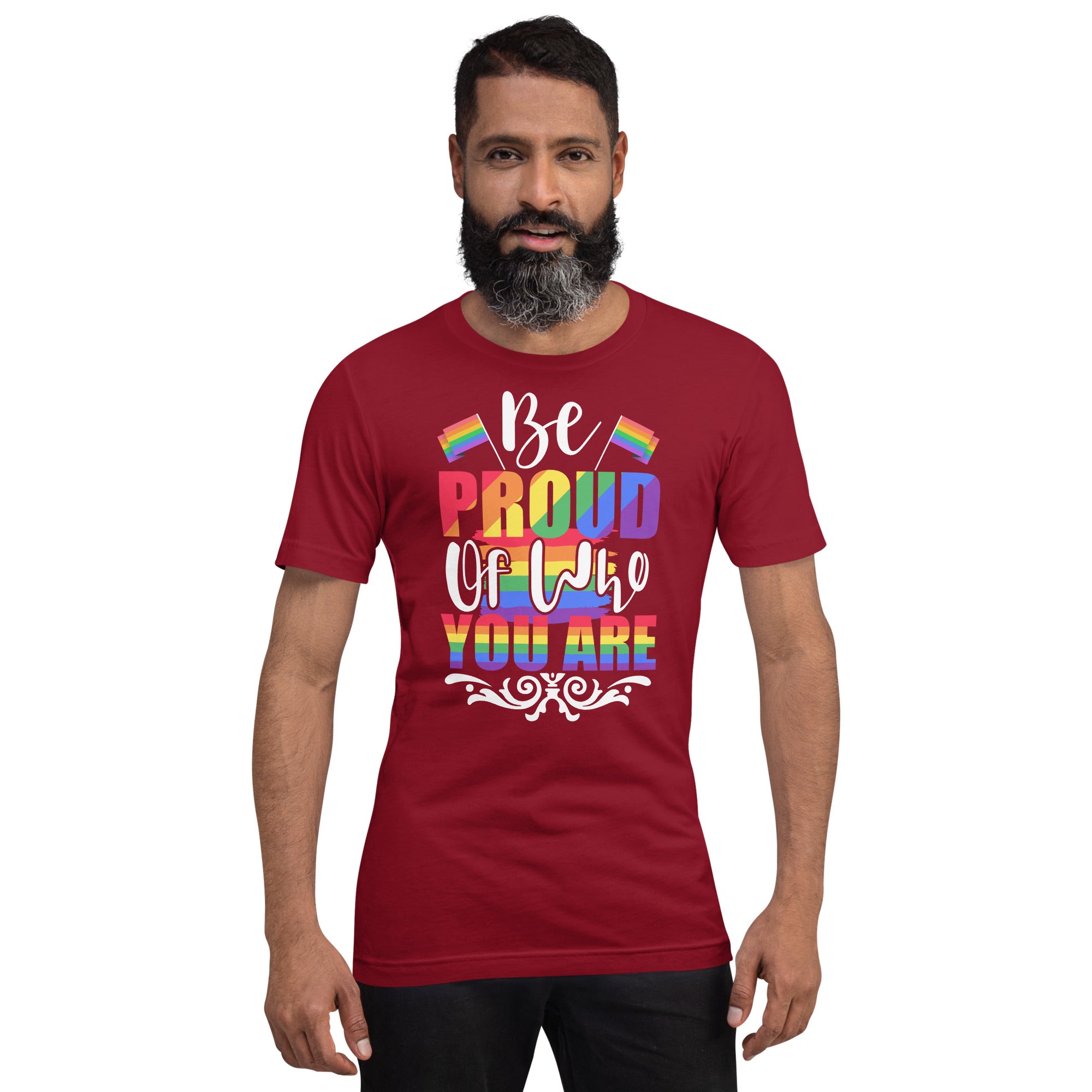 Be Proud of Who You Are t-shirt