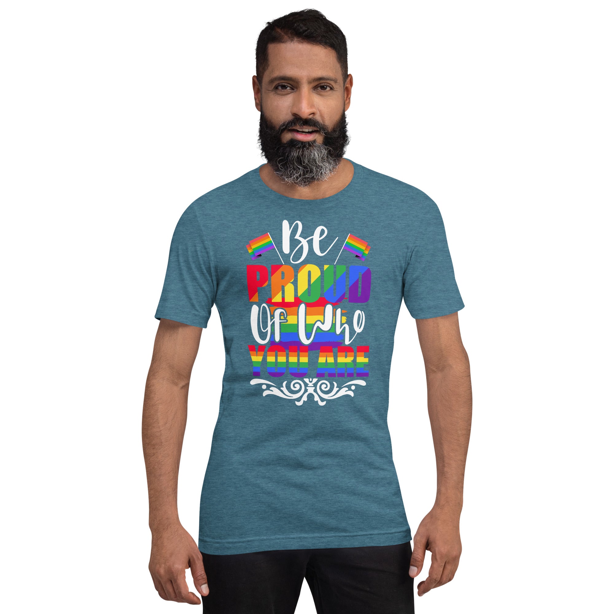 Be Proud of Who You Are t-shirt