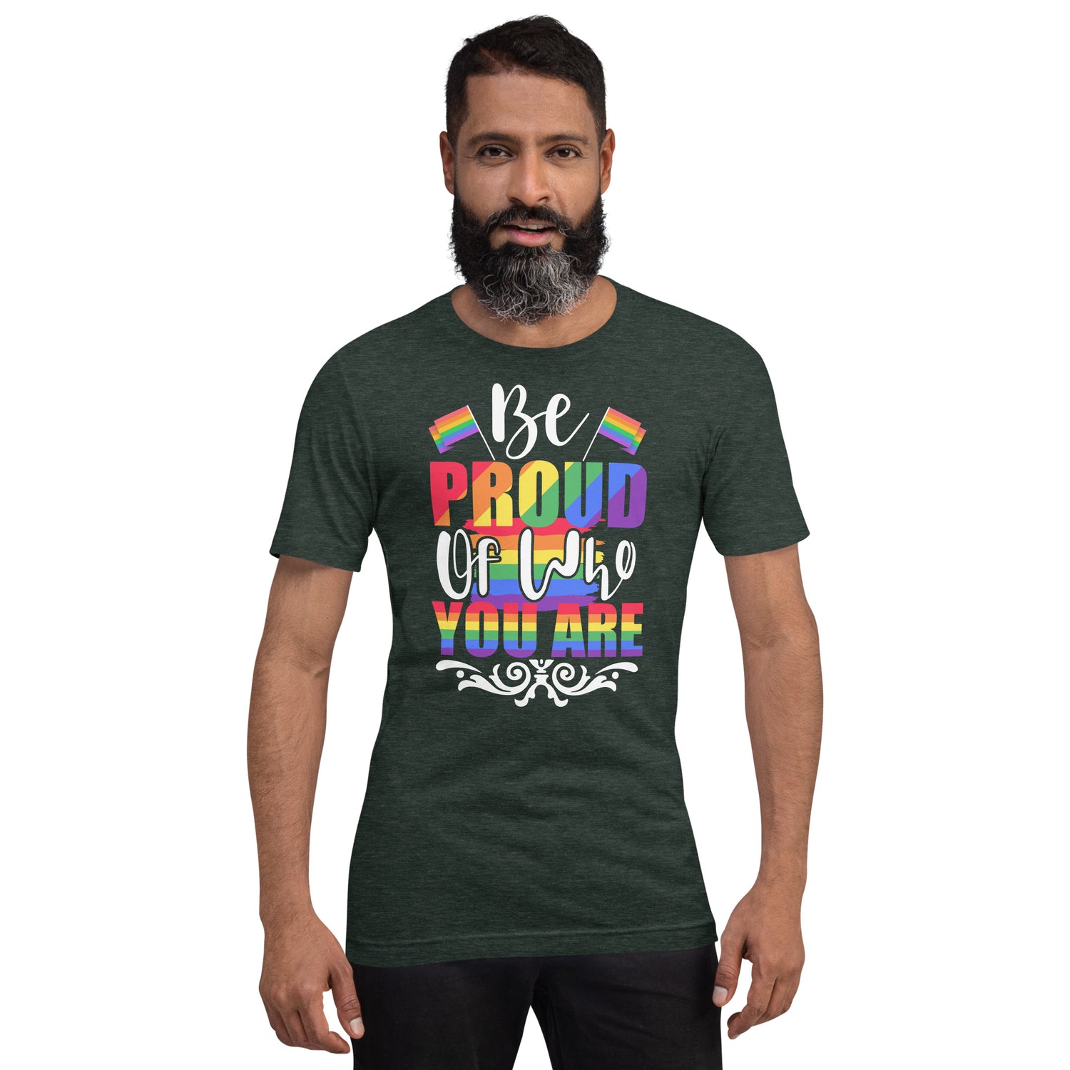 Be Proud of Who You Are t-shirt