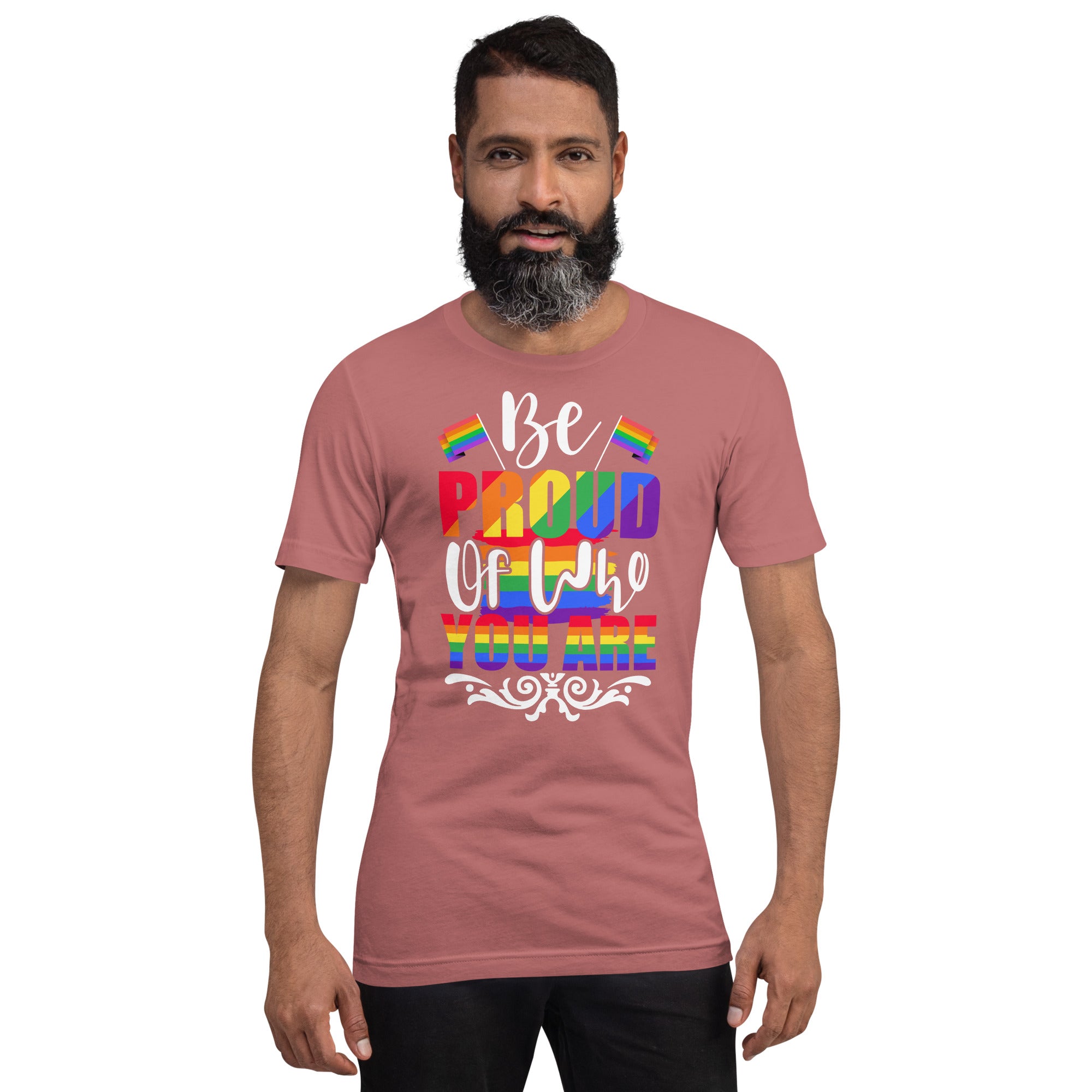 Be Proud of Who You Are t-shirt