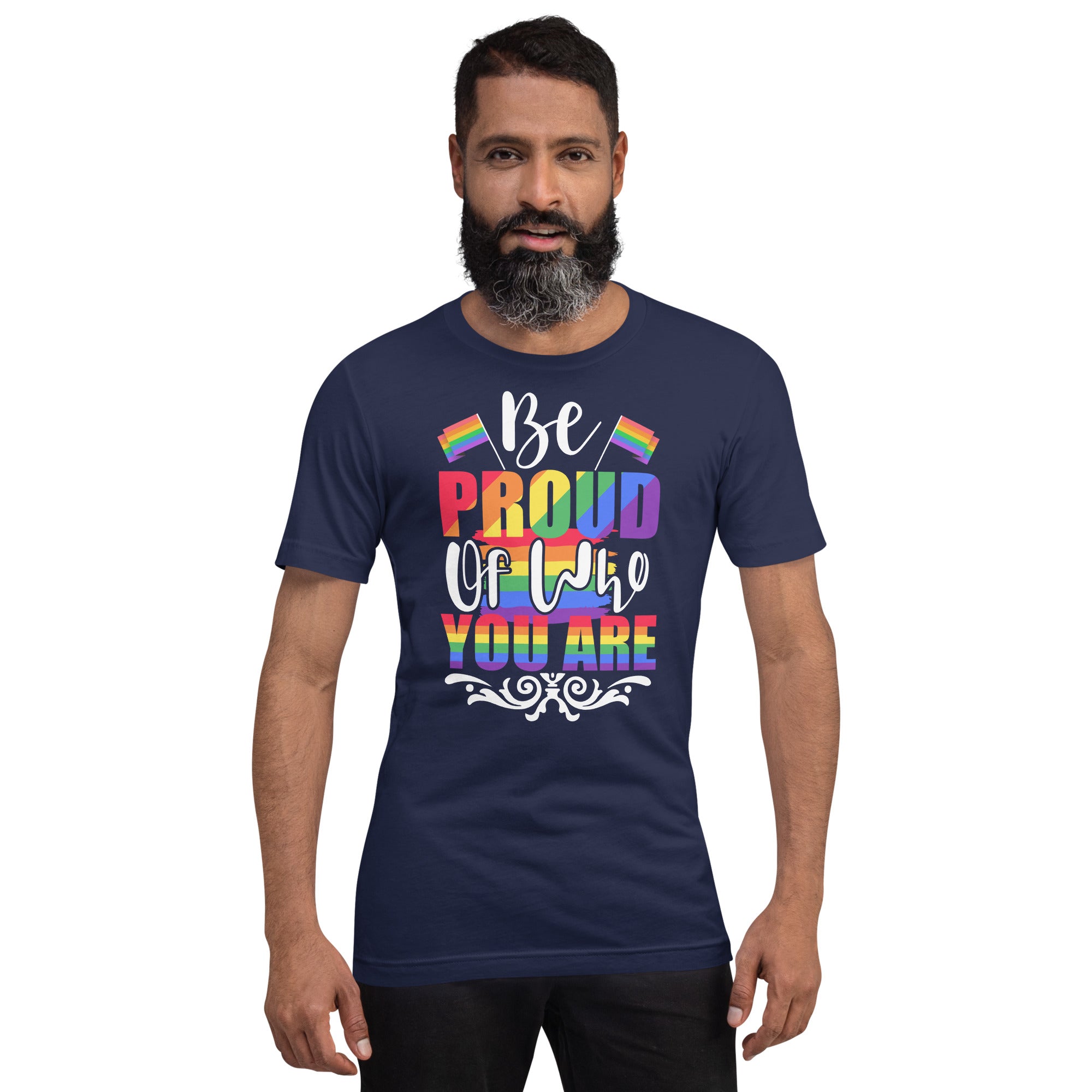 Be Proud of Who You Are t-shirt