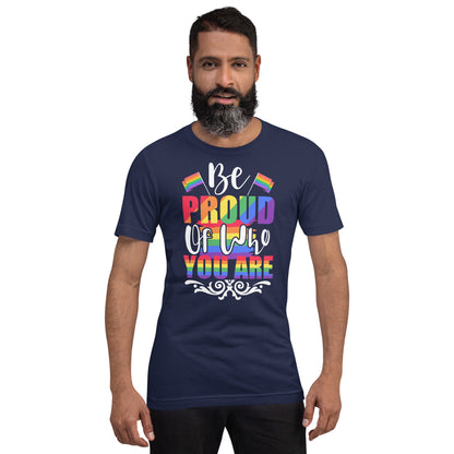 Be Proud of Who You Are t-shirt