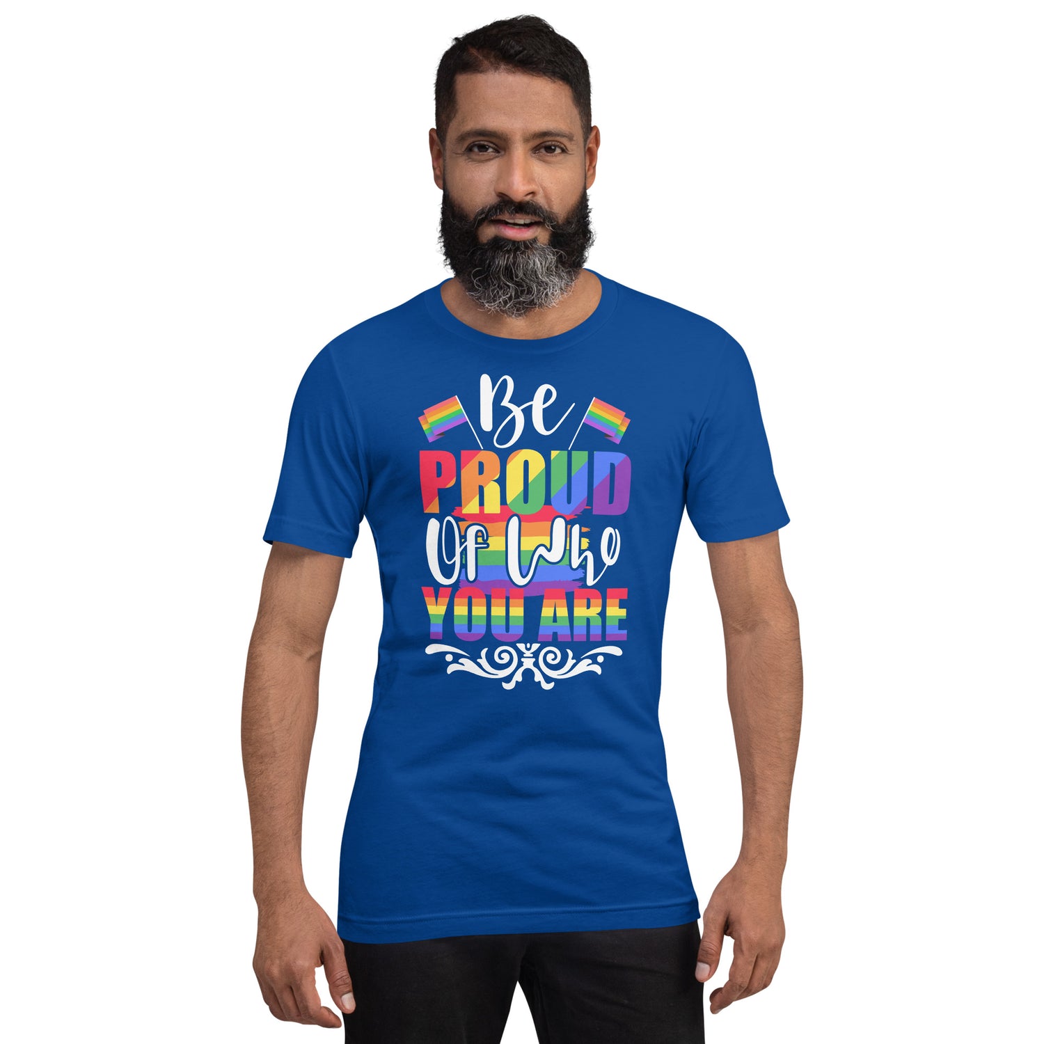 Be Proud of Who You Are t-shirt