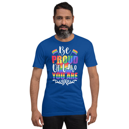 Be Proud of Who You Are t-shirt